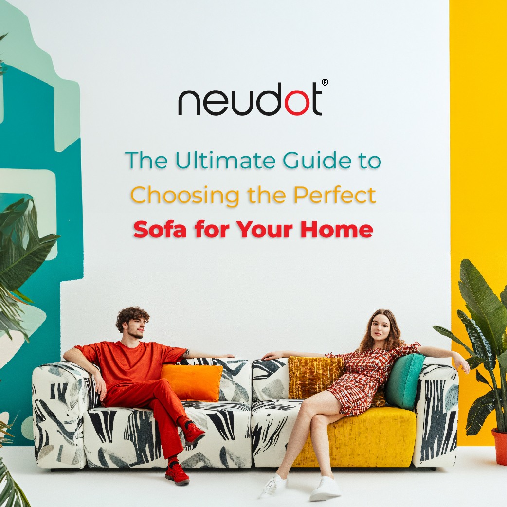 The Ultimate Guide to Choosing the Perfect Sofa for Your Home