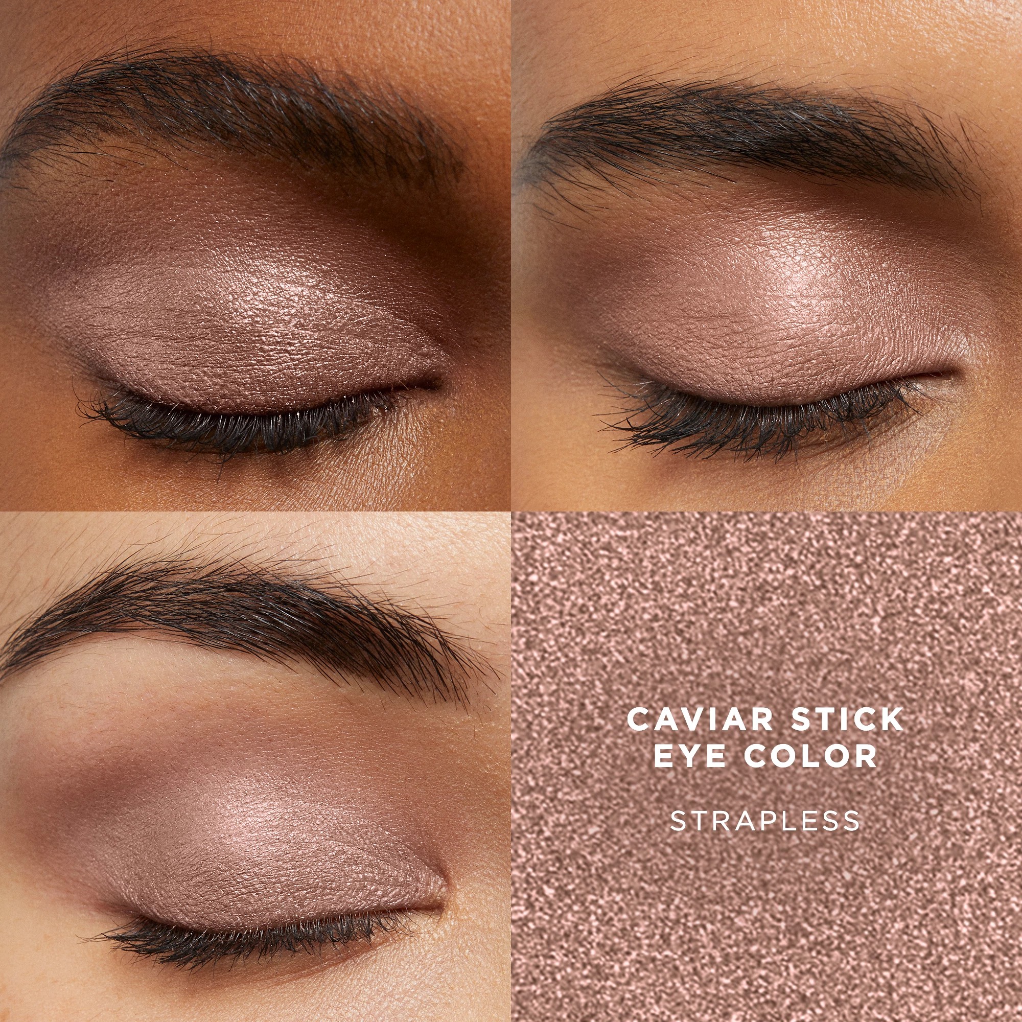Caviar Stick Eye Color • Strapless