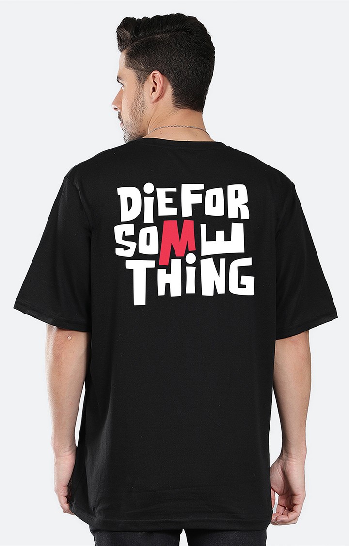Mad Over Print | Men's Die For Something Black Cotton Graphic Oversized T-Shirts