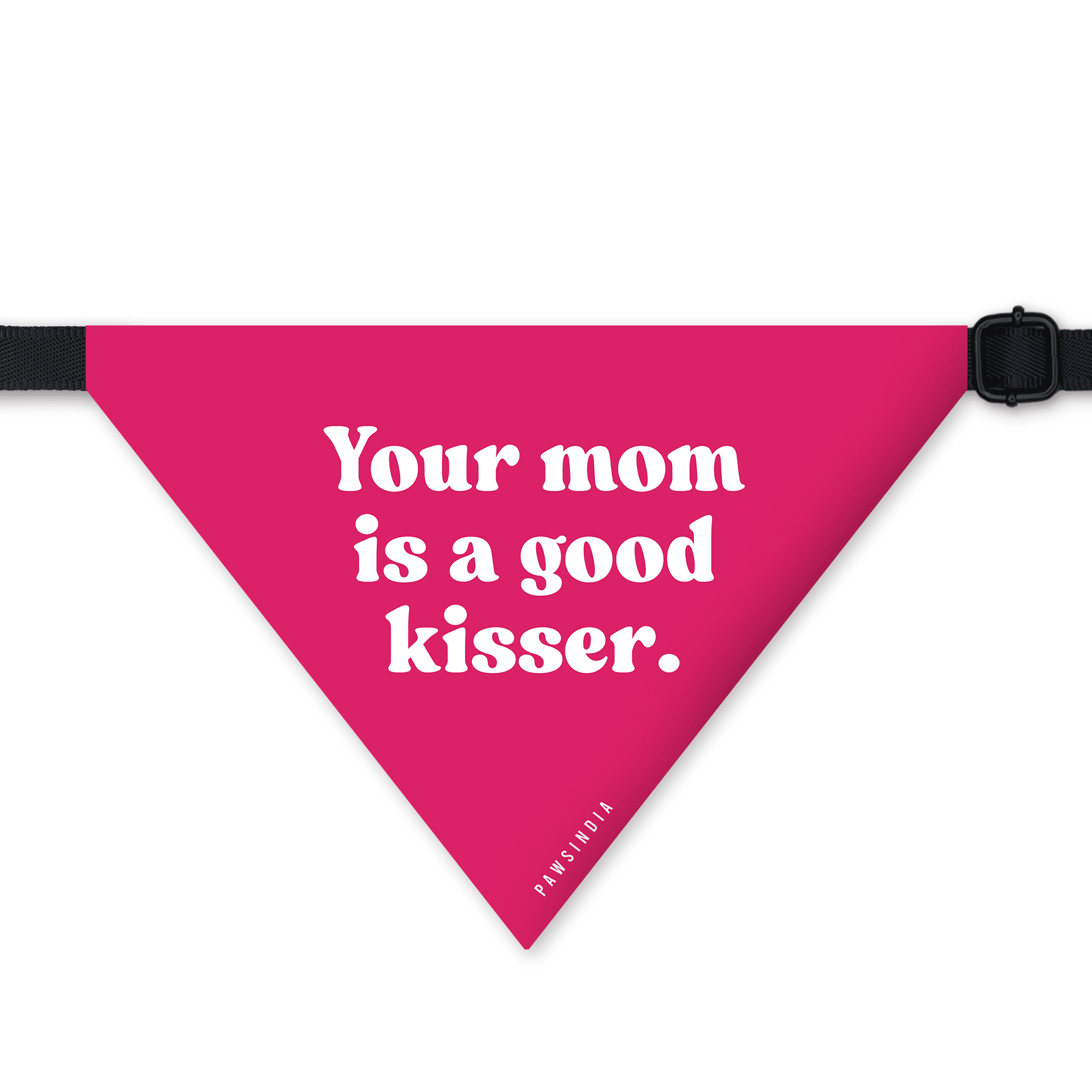 PawsIndia Pet Bandana - Your Mom is A Good Kisser
