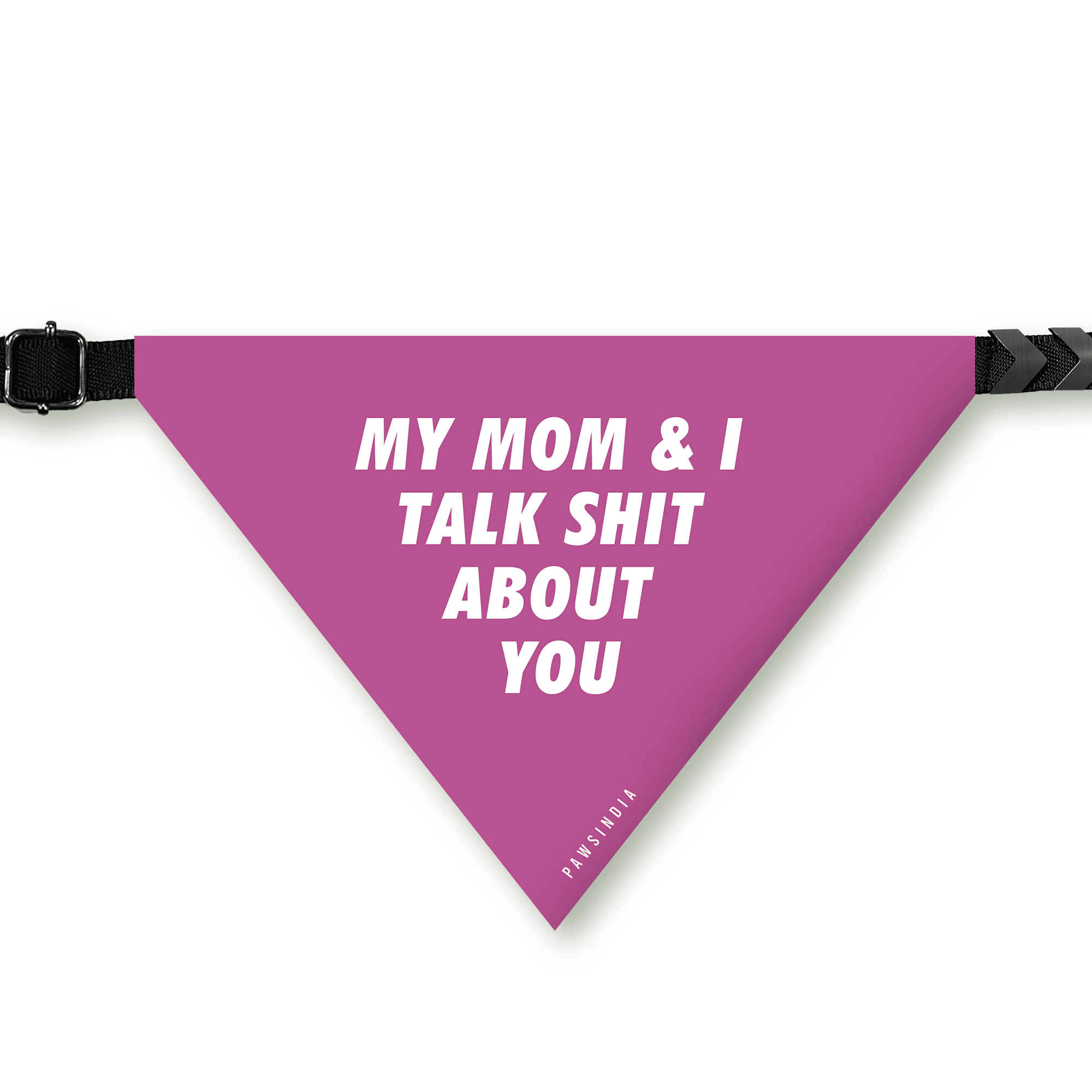 PawsIndia Pet Bandana - My Mom & I Talks Shits About You
