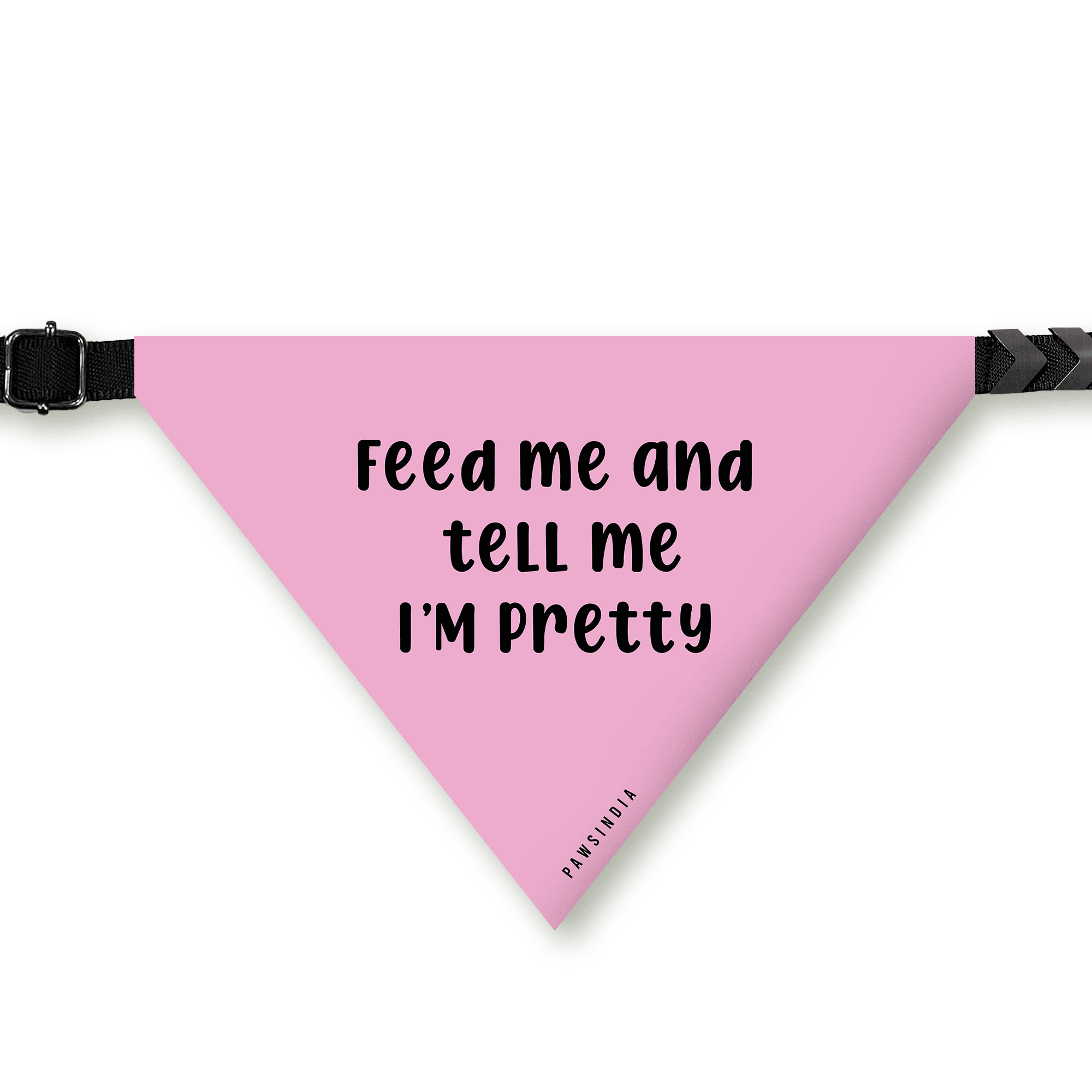 PawsIndia Pet Bandana - Feed Me & Tell Me I'm Pretty