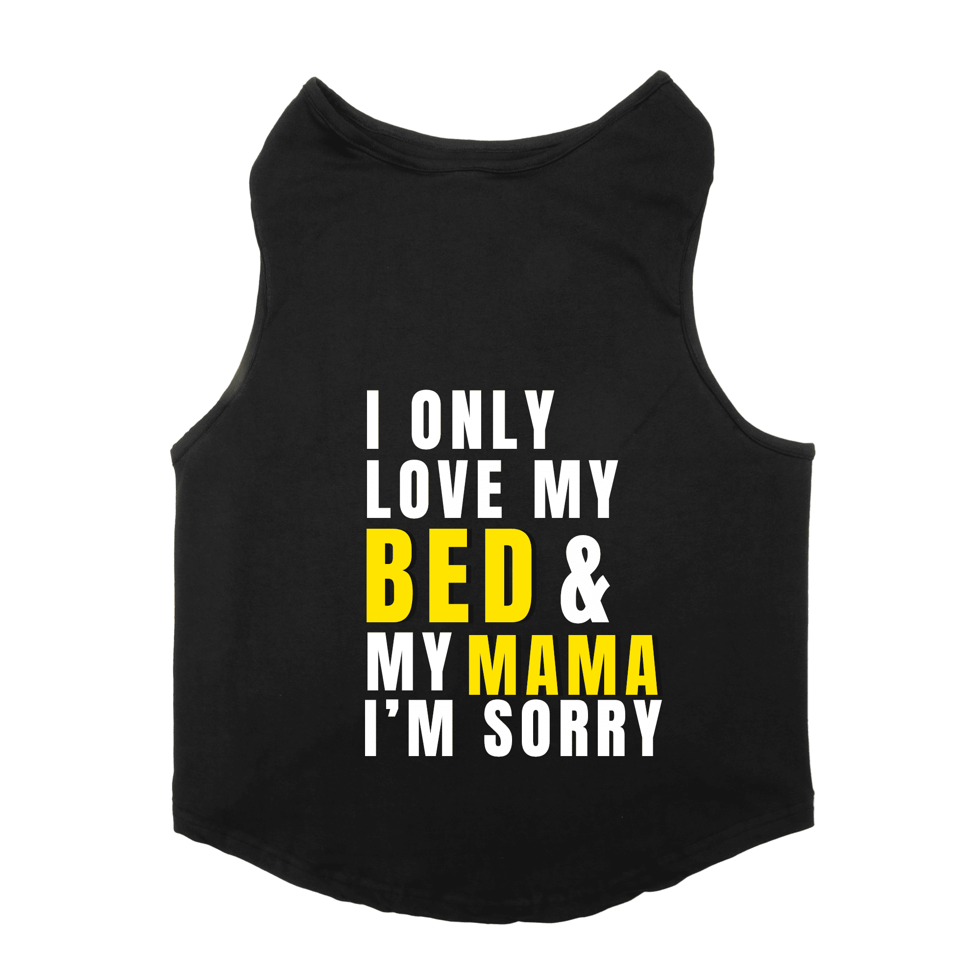 PawsIndia Sleeveless Printed Dog T-Shirt - I Only Love My Bed & My Mama I am Sorry (Black)