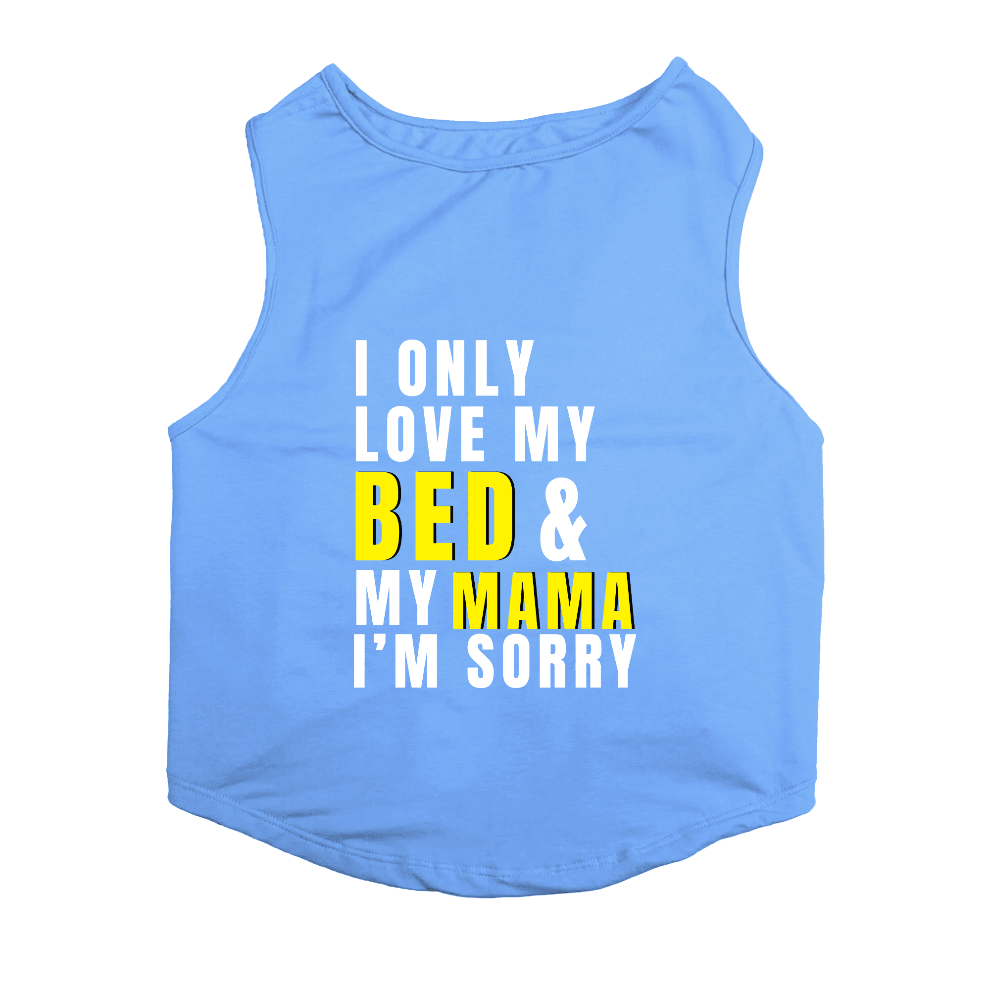 PawsIndia Sleeveless Printed Cat T-Shirt - I Only Love My Bed & My Mama I am Sorry (Blue)