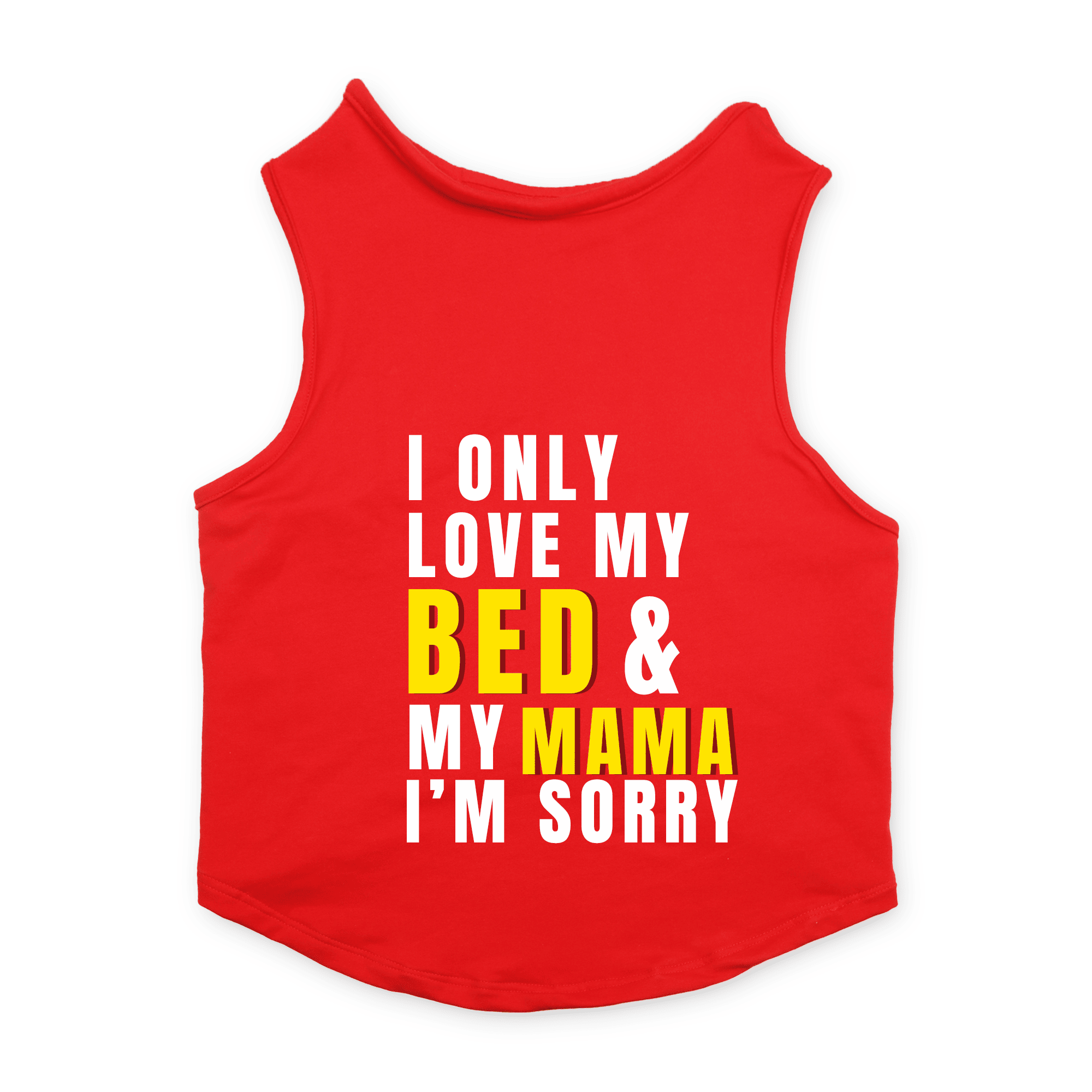 PawsIndia Sleeveless Printed Cat T-Shirt - I Only Love My Bed & My Mama I am Sorry (Red)