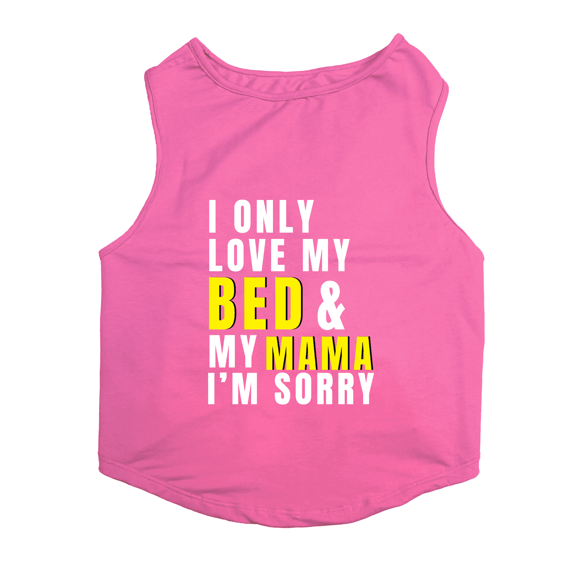 PawsIndia Sleeveless Printed Cat T-Shirt - I Only Love My Bed & My Mama I am Sorry (Pink)